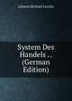System Des Handels . . (German Edition), Johann Michael Leuchs 