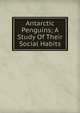 Antarctic Penguins; A Study Of Their Social Habits, 