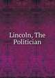 Lincoln, The Politician, 