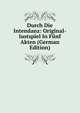 Durch Die Intendanz: Original-lustspiel In Funf Akten (German Edition), 