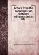 Echoes from the backwoods; or, Sketches of transatlantic life, Richard George Augustus Levinge 