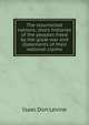 The resurrected nations; short histories of the peoples freed by the great war and statements of their national claims, Isaac Don Levine 