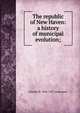 The republic of New Haven: a history of municipal evolution;, Charles H. 1856-1927 Levermore 