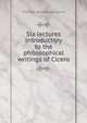 Six lectures introductory to the philosophical writings of Cicero, Thomas Woodhouse Levin 