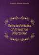 Selected letters of Friedrich Nietzsche, Фридрих Ницше 