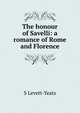 The honour of Savelli: a romance of Rome and Florence, S Levett-Yeats 