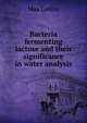 Bacteria fermenting lactose and their significance in water analysis, Max Levine 