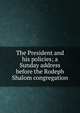 The President and his policies; a Sunday address before the Rodeph Shalom congregation, 