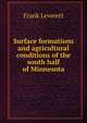 Surface formations and agricultural conditions of the south half of Minnesota, Frank Leverett 