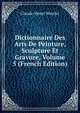 Dictionnaire Des Arts De Peinture, Sculpture Et Gravure, Volume 5 (French Edition), Claude-Henri Watelet 