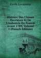 Histoire Des Classes Ouvri?res Et De L'industrie En France Avant 1789, Volume 1 (French Edition), Emile Levasseur 