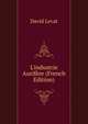 L'industrie Aurif?re (French Edition), David Levat 