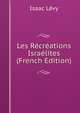 Les Recreations Israelites (French Edition), Isaac Levy 
