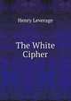 The White Cipher, Henry Leverage 