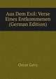 Aus Dem Exil: Verse Eines Entkommenen (German Edition), Oscar Levy 