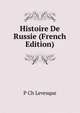 Histoire De Russie (French Edition), P Ch Levesque 