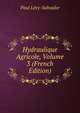 Hydraulique Agricole, Volume 3 (French Edition), Paul L?vy-Salvador 