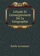 L'?tude Et L'enseignement De La G?ographie, Emile Levasseur 
