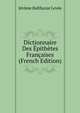 Dictionnaire Des Epithetes Francaises (French Edition), Jerome Balthazar Levee 