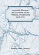 Imperial Vienna: An Account of Its History, Traditions and Arts, Amelia Sarah Levetus 
