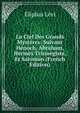 La Clef Des Grands Mysteres: Suivant Henoch, Abraham, Hermes Trismegiste, Et Salomon (French Edition), Eliphas Levi 