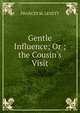 Gentle Influence; Or ; the Cousin's Visit., FRANCES M. LEVETT 