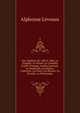 Nos Th??tres De 1800 ? 1880: La Trag?die, Le Drame, La Com?die, L'op?ra Fran?ais, L'op?ra Comique, Le Vaudeville, Les Ballets, L'op?rette, La F?erie, Les Revues, La Parodie, La Pantomime, Alphonse Leveaux 