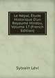 Le N?pal, ?tude Historique D'un Royaume Hindou, Volume 17 (French Edition), Sylvain Levi 