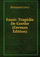 Faust: Tragedie De Goethe (German Edition), Benjamin Levy 
