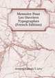 Memoire Pour Les Ouvriers Typographes (French Edition), Armand Francois T. Levy 
