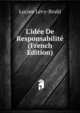 L'id?e De Responsabilit? (French Edition), Lucien Levy-Bruhl 