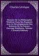 Histoire De La Philosophie Moderne Dans Ses Rapports Avec Le Developpement Des Sciences De La Nature: Ouvrage Posthume, Volume 1 (French Edition), Charles Leveque 