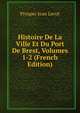 Histoire De La Ville Et Du Port De Brest, Volumes 1-2 (French Edition), Prosper Jean Levot 