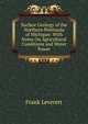 Surface Geology of the Northern Peninsula of Michigan: With Notes On Agricultural Conditions and Water Power, Frank Leverett 
