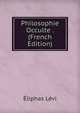 Philosophie Occulte . (French Edition), Eliphas Levi 