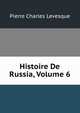 Histoire De Russia, Volume 6, Pierre Charles Levesque 