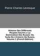 Histoire Des Diff?rents Peuples Soumis a La Domination Des Russes: Ou Suite De L'histoire De Russie, Volume 2 (French Edition), Pierre Charles Levesque 
