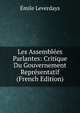 Les Assemblees Parlantes: Critique Du Gouvernement Representatif (French Edition), Emile Leverdays 