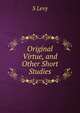 Original Virtue, and Other Short Studies, S Levy 