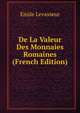 De La Valeur Des Monnaies Romaines (French Edition), Emile Levasseur 