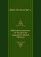 Het Indeterminisme: De Psychische Causaliteit (Dutch Edition), Isaac Abraham Levy 