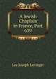 A Jewish Chaplain in France, Part 639, Lee Joseph Levinger 