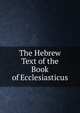 The Hebrew Text of the Book of Ecclesiasticus, 