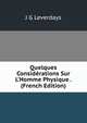 Quelques Consid?rations Sur L'Homme Physique . (French Edition), J G Leverdays 