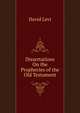Dissertations On the Prophecies of the Old Testament., David Levi 