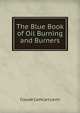 The Blue Book of Oil Burning and Burners, Claude Cathcart Levin 
