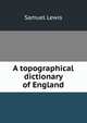 A topographical dictionary of England, Samuel Lewis 
