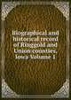 Biographical and historical record of Ringgold and Union counties, Iowa Volume 1, 
