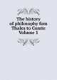 The history of philosophy fom Thales to Comte Volume 1, 