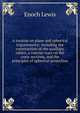 A treatise on plane and spherical trigonometry: including the construction of the auxiliary tables; a concise tract on the conic sections, and the principles of spherical projection, Enoch Lewis 